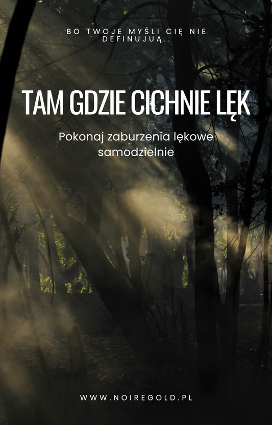 ,,Tam gdzie cichnie Lęk'' - Pokonaj zaburzenia lękowe SAMODZIELNIE